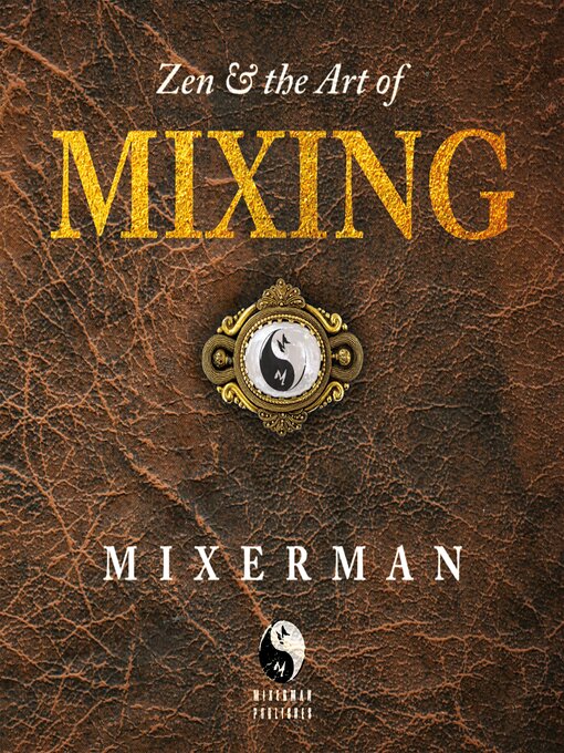 Title details for Zen & the Art of MIXING by Mixerman - Available